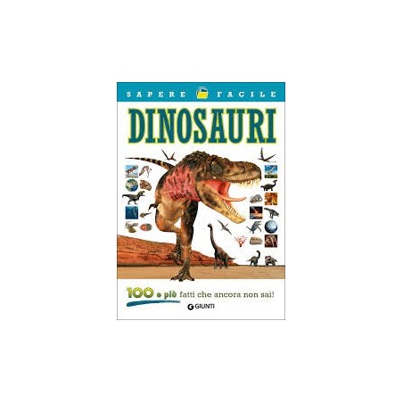 GIUNTI 100 E PIU' FATTI CHE ANCORA NON SAI SUI DINOSAURI, SCHEDE ILLUSTRATE, 6+