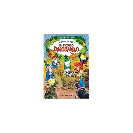 IL PICCOLO DINOSAURO, LE STORIE DEL BOSCO DAMI EDITORE, 5+