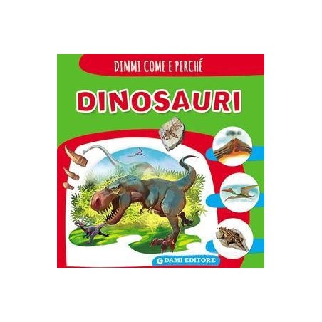 DAMI EDITORE, DIMMII COME E PERCHE' DINOSAURI, 6+